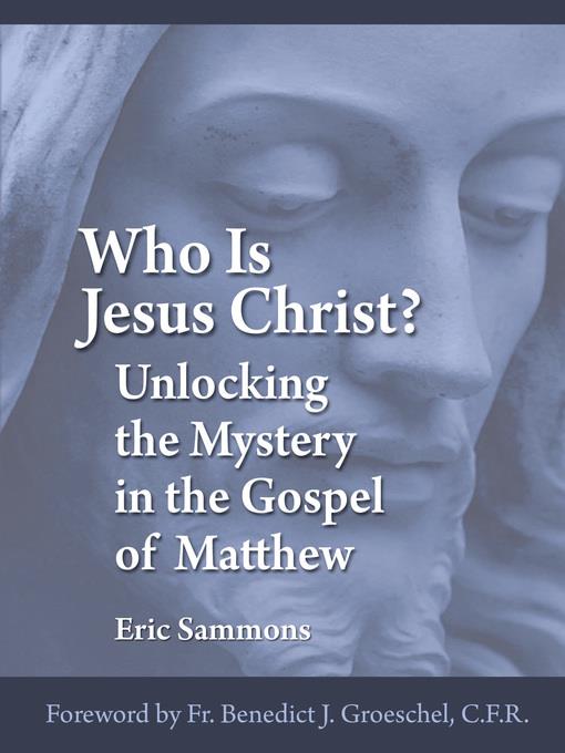 Who Is Jesus Christ? Unlocking the Mystery in the Gospel of Matthew