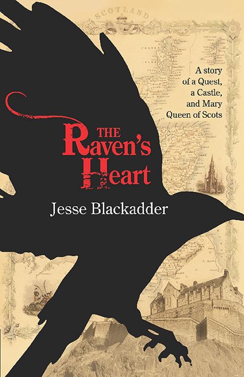 The Raven's Heart: A Story of a Quest, a Castle and Mary Queen of Scots