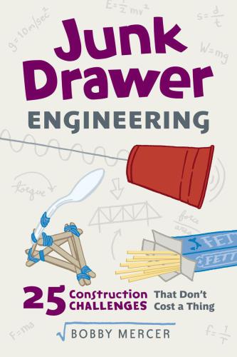 Junk drawer engineering : 25 construction challenges that don't cost a thing