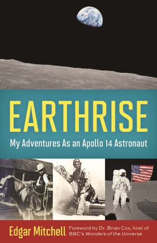 Earthrise: My Adventures as an Apollo 14 Astronaut