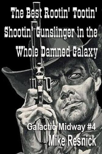 The Best Rootin' Tootin' Shootin' Gunslinger in the Whole Damned Galaxy