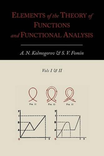 Elements of the Theory of Functions and Functional Analysis [Two Volumes in One]