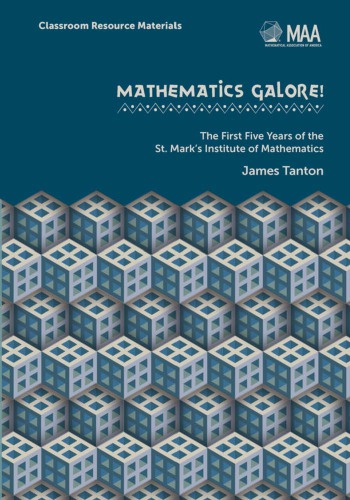 Mathematics galore! : the first five years of the St. Mark's Institute of Mathematics