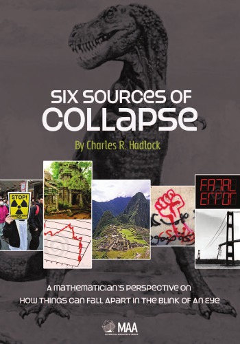 Six Sources of Collapse : a Mathematician's Perspective on how Things can Fall Apart in the Blink of an Eye.