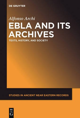 Ebla and Its Archives Texts, History, and Society