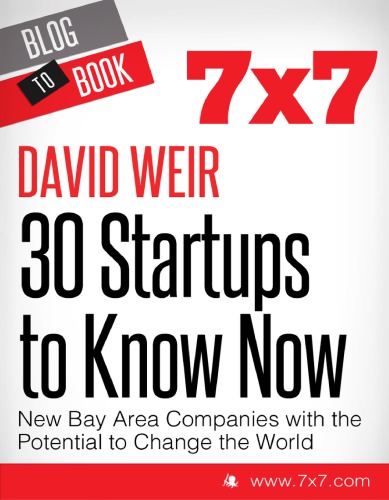 30 Startups to Know Now : New Bay Area Companies With the Potential to Change the World, Blog to Book