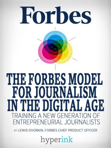 Forbes Model For Journalism in the Digital Age : How a 95-Year-Old Startup Trained a New Generation of Entrepreneurial Journalists.