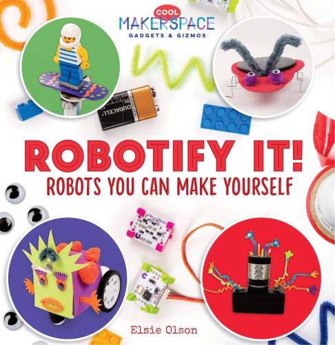 Robotify it! : robots you can make yourself