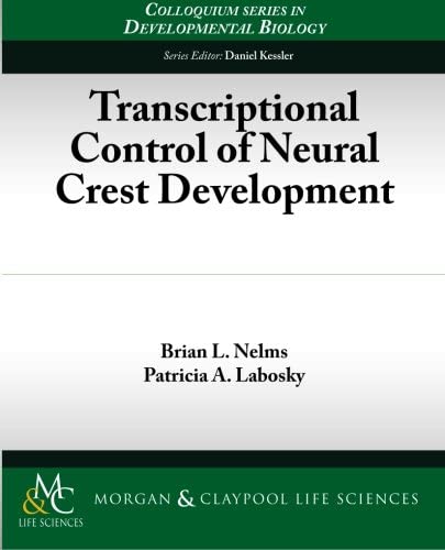 Transcriptional Control of Neural Crest Development (Colloquium Series on Developmental Biology)