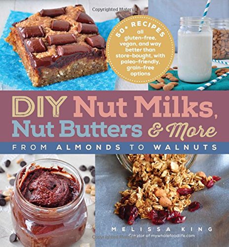 DIY Nut Milks, Nut Butters, and More