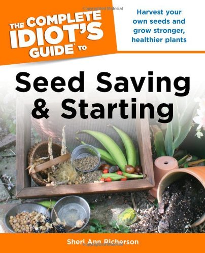 The Complete Idiot's Guide to Seed Saving And Starting