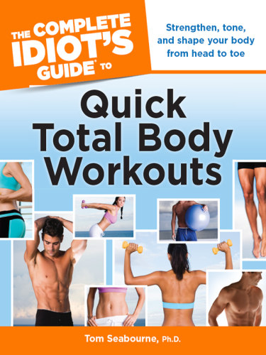 The Complete Idiot's Guide to Quick Total Body Workouts