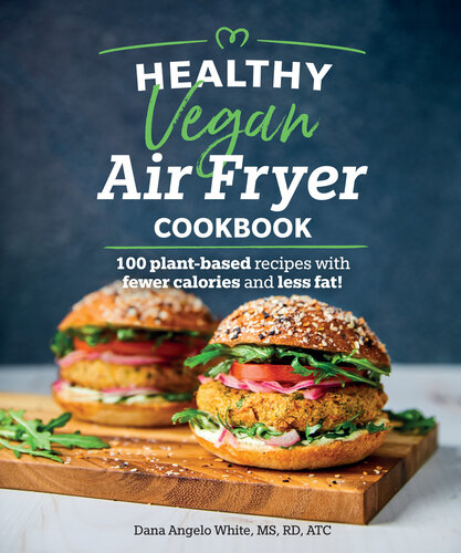 Healthy vegan air fryer cookbook : 100 plant-based recipes with fewer calories and less fat