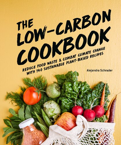 The Low-Carbon Cookbook Reduce Food Waste and Combat Climate Change with 140 Sustainable Plant-Based Recipes