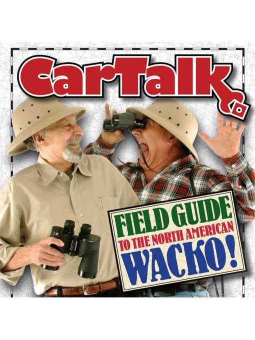 Car Talk Field Guide to the North American Wacko