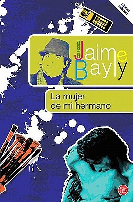 La mujer de mi hermano (Coleccion Jaime Bayly) (Spanish Edition)