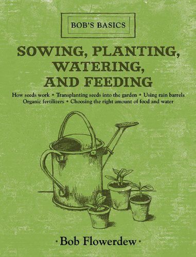 Sowing, Planting, Watering, and Feeding