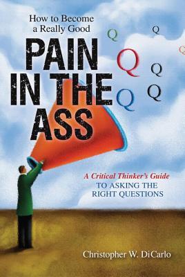 How to Become a Really Good Pain in the Ass