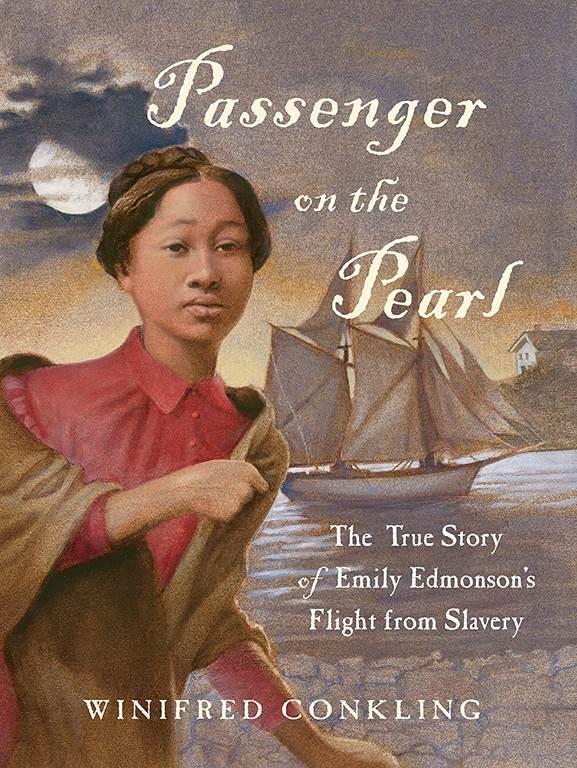 Passenger on the Pearl: The True Story of Emily Edmonson&rsquo;s Flight from Slavery