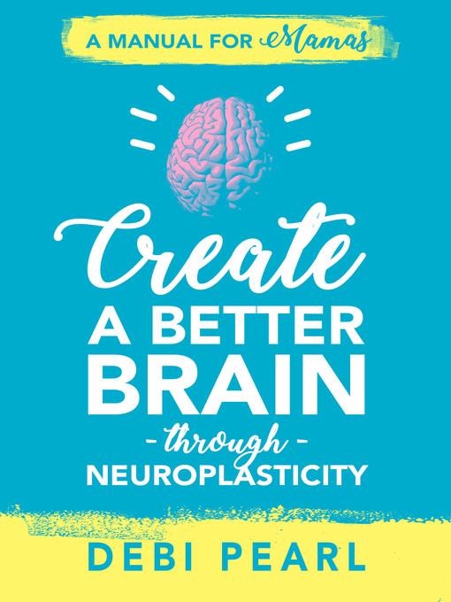 Create a Better Brain through Neuroplasticity