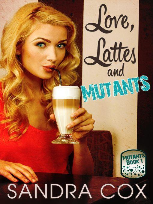 Love, Lattes and Mutants