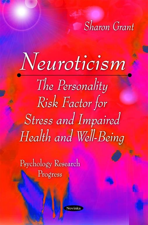 Neuroticism: The Personality Risk Factor for Stress and Impaired Health and Well-Being (Psychology Research Progress)