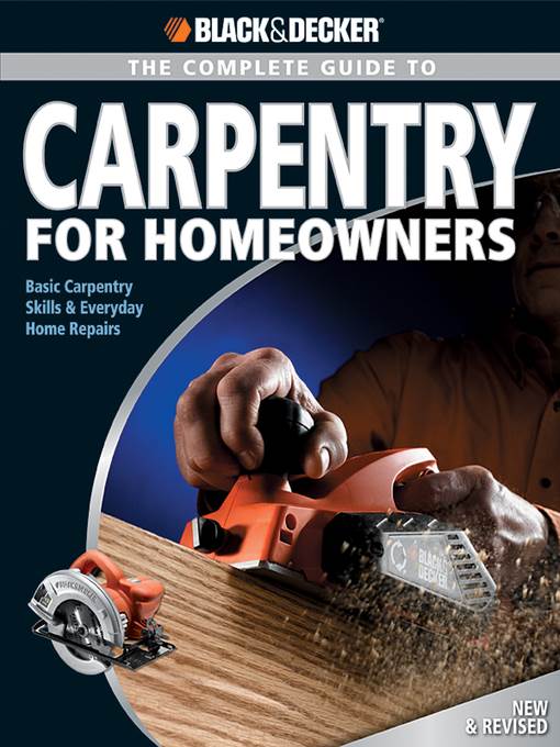 Black & Decker the Complete Guide to Carpentry for Homeowners