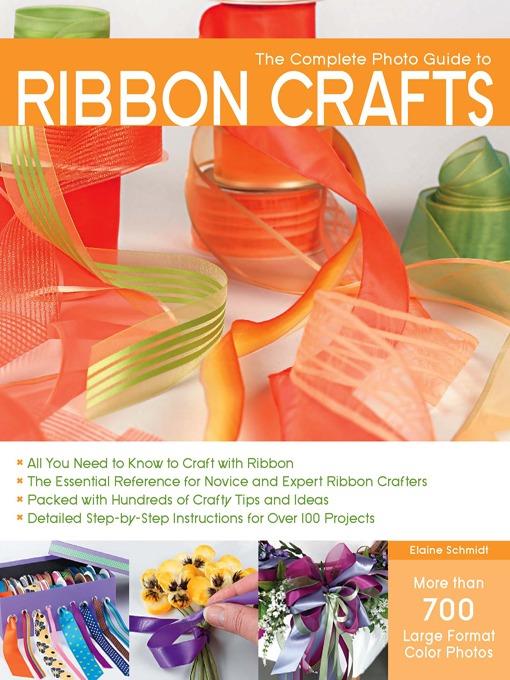 The Complete Photo Guide to Ribbon Crafts