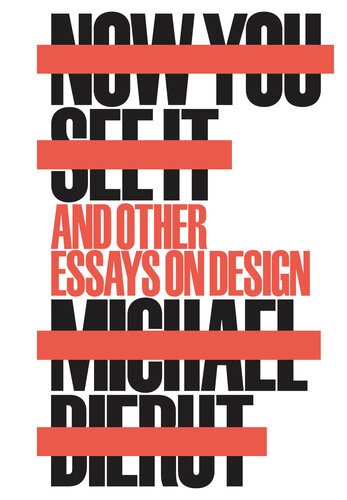 Now You See It and Other Essays on Design