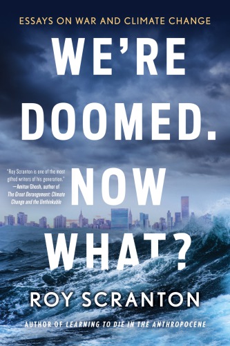 We're Doomed. Now What?