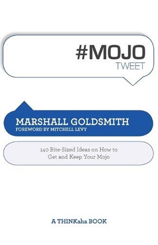 #MOJOtweet : 140 bite-sized ideas on how to get and keep mojo