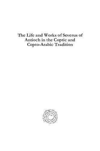 The Life and Works of Severus of Antioch in the Coptic and Copto-Arabic Tradition