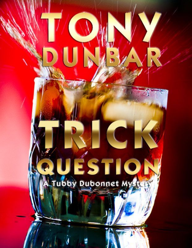 Trick Question: A Hard-Boiled New Orleans Legal Thriller (Tubby Dubonnet #3) (The Tubby Dubonnet Series)
