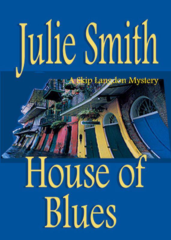 House of Blues: An Action-Packed New Orleans Thriller; Skip Langdon #5 (The Skip Langdon Series)