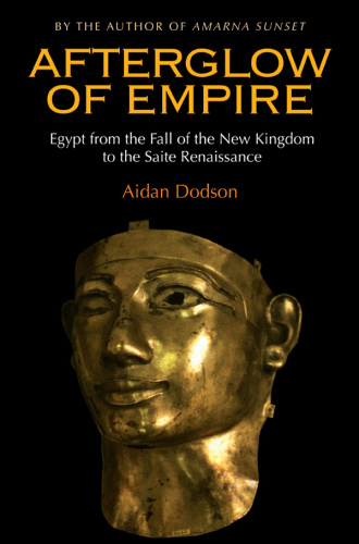 Afterglow of empire : Egypt from the fall of the new kingdom to the Saite Renaissance