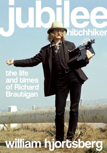 Jubilee Hitchhiker: The Life and Times of Richard Brautigan