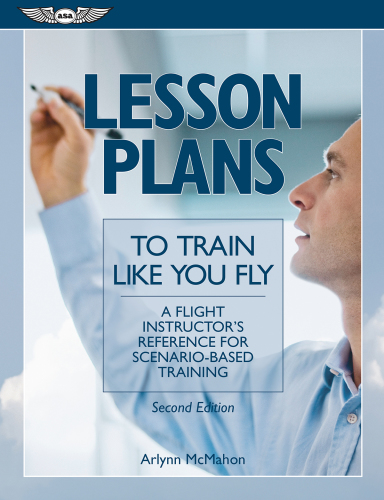 Lesson Plans to Train Like You Fly : a flight instructor's reference for scenario-based training.