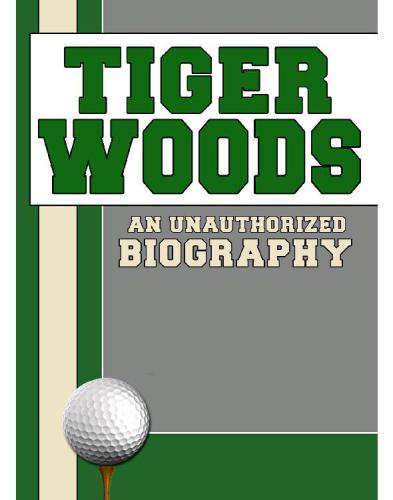 Tiger Woods : an unauthorized biography.