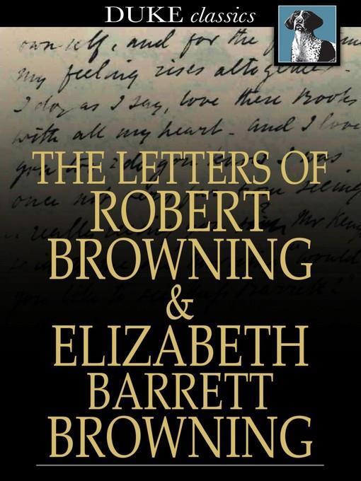 The Letters of Robert Browning and Elizabeth Barrett Browning