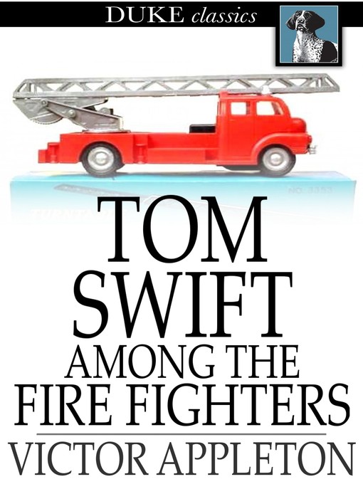 Tom Swift Among the Fire Fighters: Or, Battling with Flames from the Air