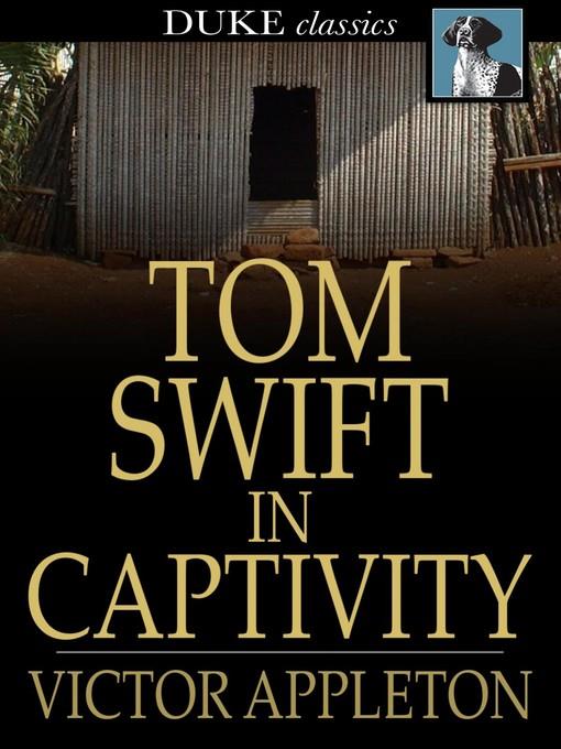 Tom Swift in Captivity: Or a Daring Escape by Airship