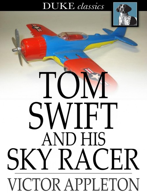 Tom Swift and His Sky Racer: Or, the Quickest Flight on Record