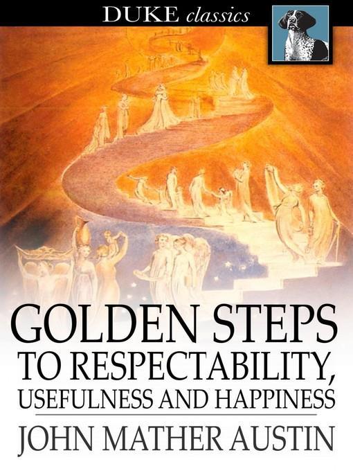 Golden Steps to Respectability, Usefulness and Happiness