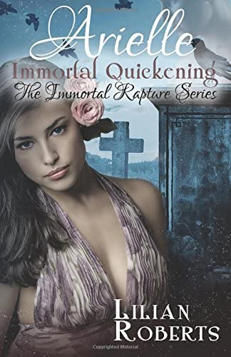 Arielle Immortal Quickening (The Immortal Rapture Series) (Volume 4)