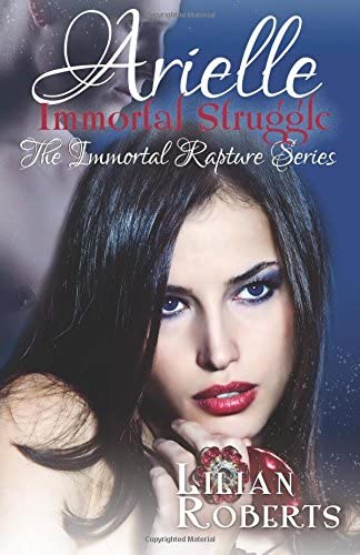 Arielle Immortal Struggle (The Immortal Rapture Series) (Volume 7)