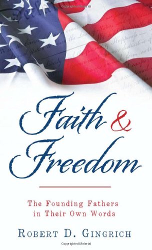 Faith & freedom : the founding fathers in their own words