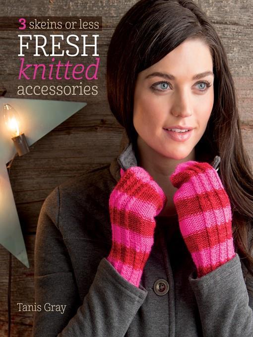 3 Skeins or Less--Fresh Knitted Accessories