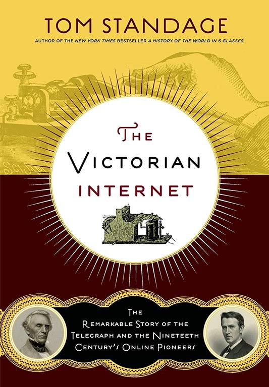 The Victorian Internet: The Remarkable Story of the Telegraph and the Nineteenth Century's On-line Pioneers