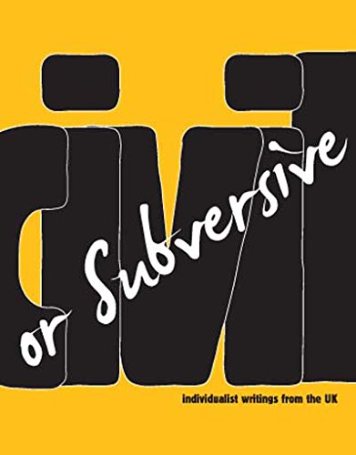 Civil or Subversive: Individualist Writings from the UK