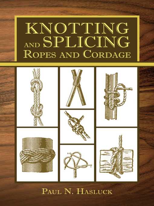 Knotting and Splicing Ropes and Cordage